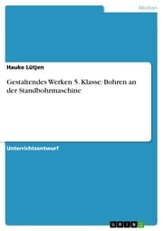 Cover von Gestaltendes Werken 5. Klasse: Bohren an der Standbohrmaschine