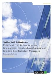 Cover von Entscheiden in Zeiten steigender Komplexität. Entscheidungsfindung und Intuition bei deutschen Managern