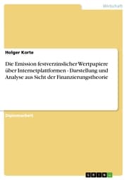 Cover von Die Emission festverzinslicher Wertpapiere über Internetplattformen - Darstellung und Analyse aus Sicht der Finanzierungstheorie