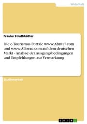 Cover von Die e-Tourismus Portale www.Abritel.com und www.Allovac.com auf dem deutschen Markt - Analyse der Ausgangsbedingungen und Empfehlungen zur Vermarktung