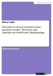 Cover von Das Leben in und an Gewässern muss geschützt werden - Wir bauen und erproben das Modell einer Minikläranlage