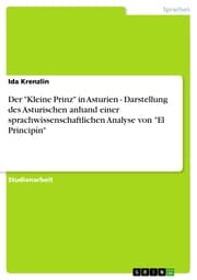 Cover von Der 'Kleine Prinz' in Asturien - Darstellung des Asturischen anhand einer sprachwissenschaftlichen Analyse von 'El Principín'