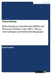 Cover von Radio Frequency Identification (RFID) und Electronic Product Code (EPC) - Wesen, Anwendungen und Rahmenbedingungen