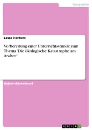 Cover von Vorbereitung einer Unterrichtsstunde zum Thema 'Die ökologische Katastrophe am Aralsee'