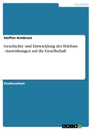Cover von Geschichte und Entwicklung des Telefons - Auswirkungen auf die Gesellschaft