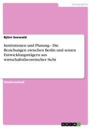 Cover von Institutionen und Planung - Die Beziehungen zwischen Berlin und seinen Entwicklungsträgern aus wirtschaftstheoretischer Sicht