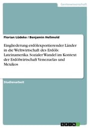 Cover von Eingliederung erdölexportierender Länder in die Weltwirtschaft des Erdöls: Lateinamerika. Sozialer Wandel im Kontext der Erdölwirtschaft Venezuelas und Mexikos