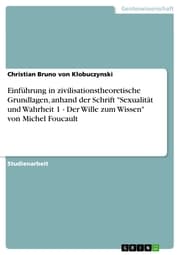 Cover von Einführung in zivilisationstheoretische Grundlagen, anhand der Schrift 'Sexualität und Wahrheit 1 - Der Wille zum Wissen' von Michel Foucault