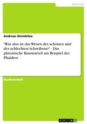 Cover von 'Was also ist das Wesen des schönen und des schlechten Schreibens?' - Das platonische Kunsturteil am Beispiel des Phaidros