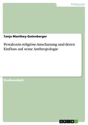 Cover von Pestalozzis religiöse Anschauung und deren Einfluss auf seine Anthropologie