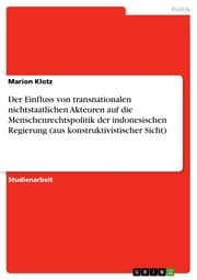Cover von Der Einfluss von transnationalen nichtstaatlichen Akteuren auf die Menschenrechtspolitik der indonesischen Regierung (aus konstruktivistischer Sicht)