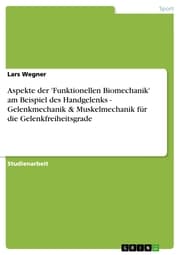 Cover von Aspekte der 'Funktionellen Biomechanik' am Beispiel des Handgelenks - Gelenkmechanik & Muskelmechanik für die Gelenkfreiheitsgrade