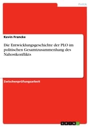 Cover von Die Entwicklungsgeschichte der PLO im politischen Gesamtzusammenhang des Nahostkonflikts