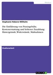 Cover von Die Einführung von Praxisgebühr, Kostenerstattung und höherer Zuzahlung: Hintergründe, Widerstände, Maßnahmen