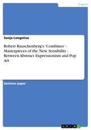 Cover von Robert Rauschenberg's 'Combines' - Masterpieces of the New Sensibility - Between Abstract Expressionism and Pop Art