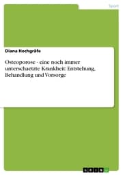 Cover von Osteoporose - eine noch immer unterschaetzte Krankheit: Entstehung, Behandlung und Vorsorge