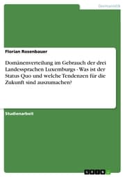 Cover von Domänenverteilung im Gebrauch der drei Landessprachen Luxemburgs - Was ist der Status Quo und welche Tendenzen für die Zukunft sind auszumachen?
