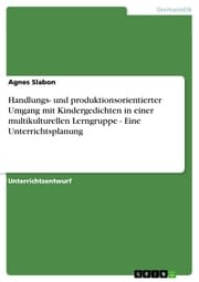 Cover von Handlungs- und produktionsorientierter Umgang mit Kindergedichten in einer multikulturellen Lerngruppe - Eine Unterrichtsplanung