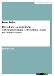 Cover von Die kulturwissenschaftliche Nahrungsforschung - Entwicklung, Inhalte und Schwerpunkte