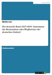 Cover von Der deutsche Bund 1815-1830 - Instrument der Restauration oder Wegbereiter der deutschen Einheit?