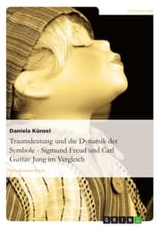 Cover von Traumdeutung und die Dynamik der Symbole - Sigmund Freud und Carl Gustav Jung im Vergleich