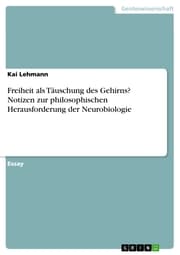 Cover von Freiheit als Täuschung des Gehirns? Notizen zur philosophischen Herausforderung der Neurobiologie