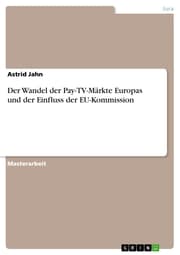 Cover von Der Wandel der Pay-TV-Märkte Europas und der Einfluss der EU-Kommission