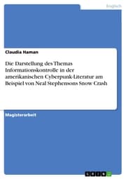 Cover von Die Darstellung des Themas Informationskontrolle in der amerikanischen Cyberpunk-Literatur am Beispiel von Neal Stephensons Snow Crash