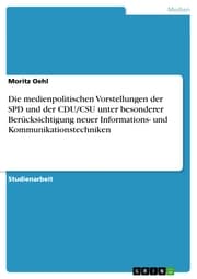 Cover von Die medienpolitischen Vorstellungen der SPD und der CDU/CSU unter besonderer Berücksichtigung neuer Informations- und Kommunikationstechniken