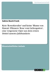 Cover von Kein 'Rosenkavalier' und keine 'Blume von Hawaii'. Pfitzners 'Rose vom Liebesgarten', eine vergessene Oper aus dem ersten Drittel unseres Jahrhunderts