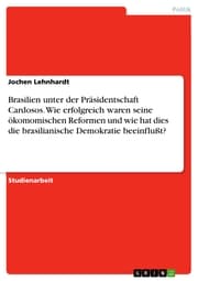 Cover von Brasilien unter der Präsidentschaft Cardosos. Wie erfolgreich waren seine ökomomischen Reformen und wie hat dies die brasilianische Demokratie beeinflußt?