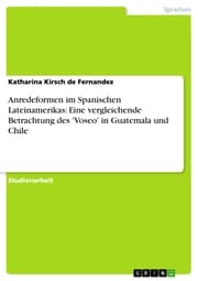 Cover von Anredeformen im Spanischen Lateinamerikas: Eine vergleichende Betrachtung des 'Voseo' in Guatemala und Chile