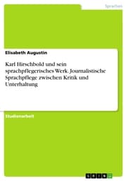 Cover von Karl Hirschbold und sein sprachpflegerisches Werk. Journalistische Sprachpflege zwischen Kritik und Unterhaltung