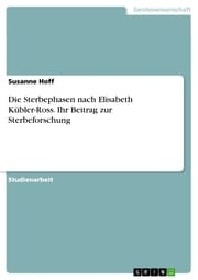 Cover von Die Sterbephasen nach Elisabeth Kübler-Ross. Ihr Beitrag zur Sterbeforschung
