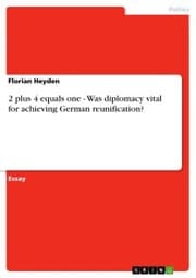 Cover von 2 plus 4 equals one - Was diplomacy vital for achieving German reunification?