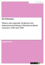 Cover von Phasen und regionale Strukturen der Industrieentwicklung in Westdeutschland zwischen 1950 und 1990