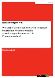 Cover von Wie verlief der Besuch von Erich Honecker bei Helmut Kohl und welche Auswirkungen hatte er auf die Zusammenarbeit?