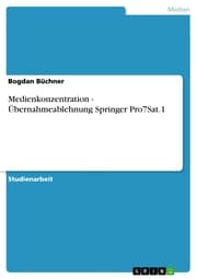 Cover von Medienkonzentration - Übernahmeablehnung Springer Pro7Sat.1