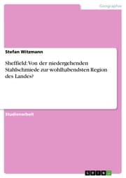 Cover von Sheffield: Von der niedergehenden Stahlschmiede zur wohlhabendsten Region des Landes?
