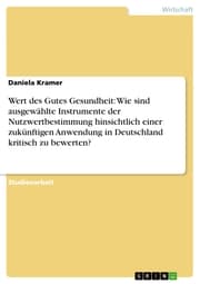 Cover von Wert des Gutes Gesundheit: Wie sind ausgewählte Instrumente der Nutzwertbestimmung hinsichtlich einer zukünftigen Anwendung in Deutschland kritisch zu bewerten?