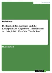 Cover von Die Freiheit des Einzelnen und die Konzeption des Subjekts bei Carl Sternheim am Beispiel der Komödie 'Tabula Rasa'