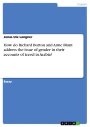 Cover von How do Richard Burton and Anne Blunt address the issue of gender in their accounts of travel in Arabia?