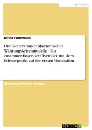 Cover von Drei Generationen ökonomischer Währungskrisenmodelle - Ein zusammenfassender Überblick mit dem Schwerpunkt auf der ersten Generation