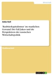 Cover von 'Raubtierkapitalismus' im staatlichen Gewand: Der Fall Jukos und die Perspektiven der russischen Wirtschaftspolitik