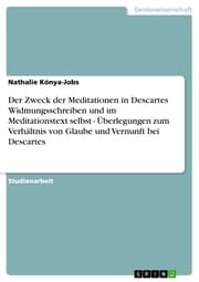 Cover von Der Zweck der Meditationen in Descartes Widmungsschreiben und im Meditationstext selbst - Überlegungen zum Verhältnis von Glaube und Vernunft bei Descartes