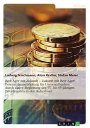 Cover von Best Ager mit Zukunft - Zukunft mit Best Ager! Potenzialausschöpfung für Universalbanken durch aktive Betreuung der 55- bis 65-jährigen Privatkunden