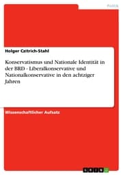 Cover von Konservatismus und Nationale Identität in der BRD - Liberalkonservative und Nationalkonservative in den achtziger Jahren