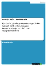 Cover von Wer (nicht) glaubt geniesst (weniger)? - Ein Versuch zur Beschreibung des Zusammenhangs von SoD und Rezeptionserleben