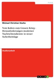 Cover von Vom Kalten zum Grauen Krieg - Herausforderungen moderner Nachrichtendienste in neuer Sicherheitslage