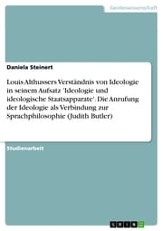 Cover von Louis Althussers Verständnis von Ideologie in seinem Aufsatz 'Ideologie und ideologische Staatsapparate'. Die Anrufung der Ideologie als Verbindung zur Sprachphilosophie (Judith Butler)